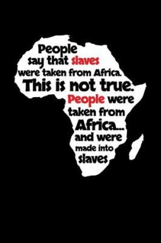 Cover of People Say that Slaves were taken from Africa.