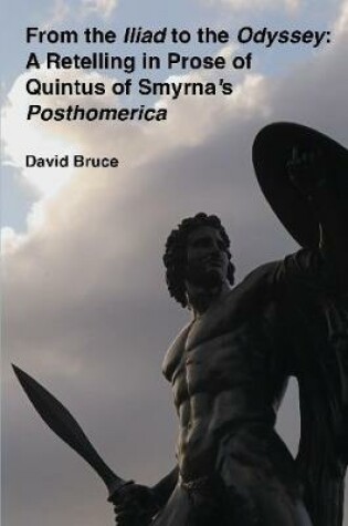 Cover of From the "Iliad" to the "Odyssey": A Retelling in Prose of Quintus of Smyrna's "Posthomerica"