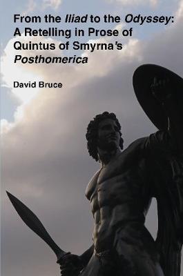 Book cover for From the "Iliad" to the "Odyssey": A Retelling in Prose of Quintus of Smyrna's "Posthomerica"