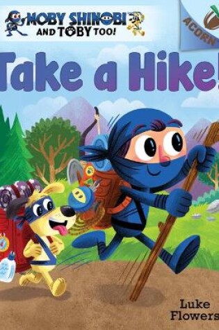 Cover of Take a Hike!: An Acorn Book (Moby Shinobi and Toby Too! #2)