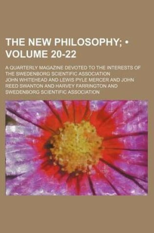 Cover of The New Philosophy (Volume 20-22); A Quarterly Magazine Devoted to the Interests of the Swedenborg Scientific Association