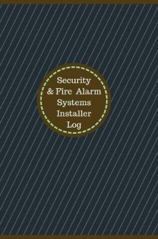 Cover of Security & Fire Alarm Systems Installer Log (Logbook, Journal - 126 pages, 8.5 x