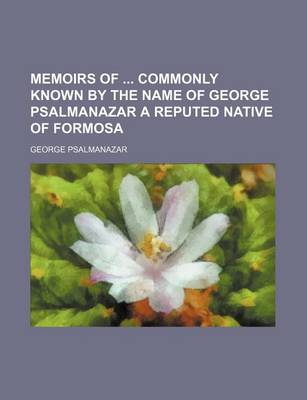 Book cover for Memoirs of Commonly Known by the Name of George Psalmanazar a Reputed Native of Formosa