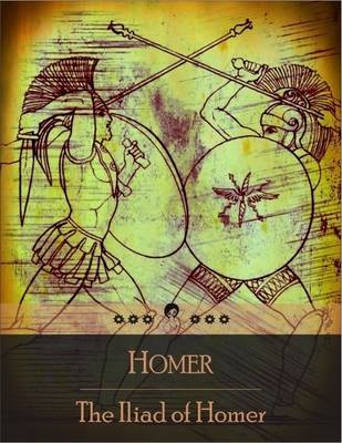 Book cover for The Iliad: An Epic Poem About the Trojan War, the Ten-Year Siege of the City of Troy (Ilium) by a Coalition of Greek States - Battles and Events During the Weeks of a Quarrel Between King Agamemnon and the Warrior Achilles (Beloved Books Edition)