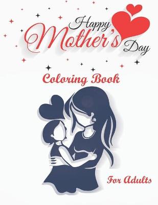 Book cover for Happy Mother's Day Coloring Book For Adults