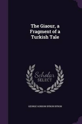 Cover of The Giaour, a Fragment of a Turkish Tale