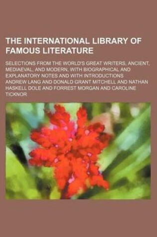 Cover of The International Library of Famous Literature (Volume 11); Selections from the World's Great Writers, Ancient, Mediaeval, and Modern, with Biographical and Explanatory Notes and with Introductions