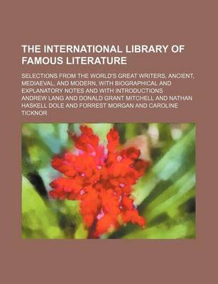 Book cover for The International Library of Famous Literature (Volume 11); Selections from the World's Great Writers, Ancient, Mediaeval, and Modern, with Biographical and Explanatory Notes and with Introductions