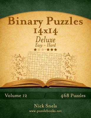 Book cover for Binary Puzzles 14x14 Deluxe - Easy to Hard - Volume 12 - 468 Puzzles