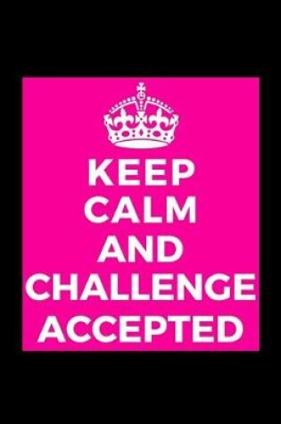 Cover of Keep Calm and Challenge Accepted