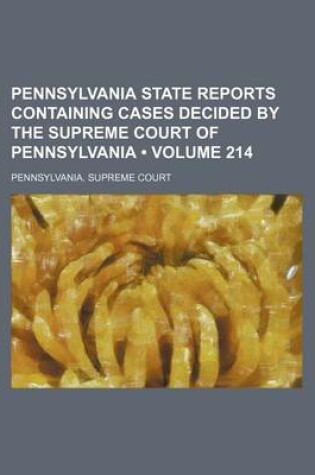 Cover of Pennsylvania State Reports Containing Cases Decided by the Supreme Court of Pennsylvania (Volume 214 )