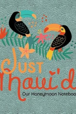 Cover of Just Maui'd Our Honeymoon Notebook