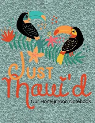 Book cover for Just Maui'd Our Honeymoon Notebook