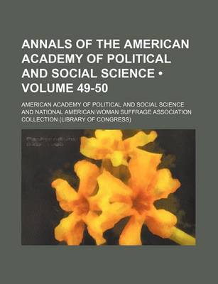 Book cover for Annals of the American Academy of Political and Social Science (Volume 49-50)