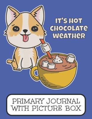 Book cover for It's Hot Chocolate Weather Primary Journal With Picture Box