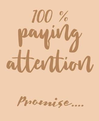 Book cover for 100% Paying Attention