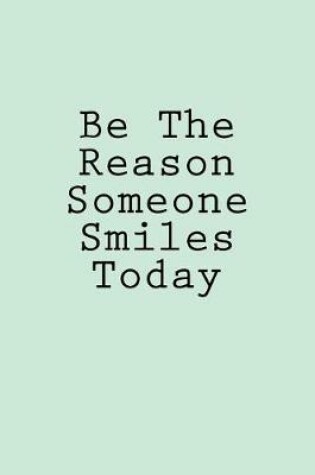 Cover of Be The Reason Someone Smiles Today