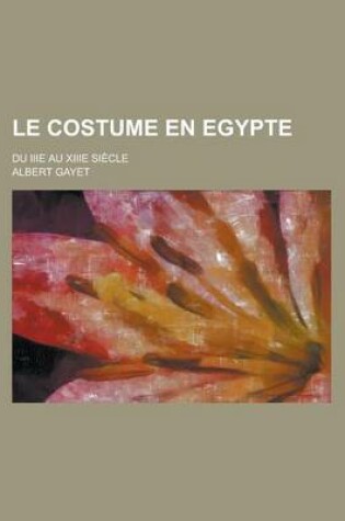 Cover of Le Costume En Egypte; Du Iiie Au Xiiie Siecle