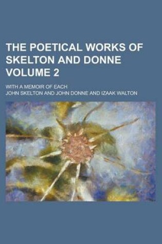 Cover of The Poetical Works of Skelton and Donne; With a Memoir of Each Volume 2