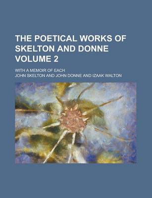 Book cover for The Poetical Works of Skelton and Donne; With a Memoir of Each Volume 2