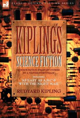 Book cover for Kiplings Science Fiction - Science Fiction & Fantasy stories by a master storyteller including, 'As Easy as A, B.C' & 'With the Night Mail'