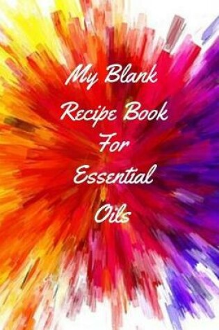 Cover of My Blank Recipe Book For Essential Oils