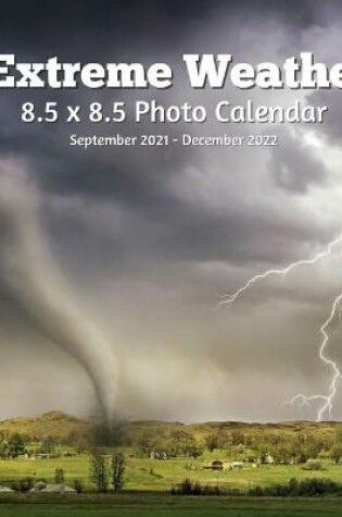 Cover of Extreme Weathers 8.5 X 8.5 Calendar September 2021 -December 2022