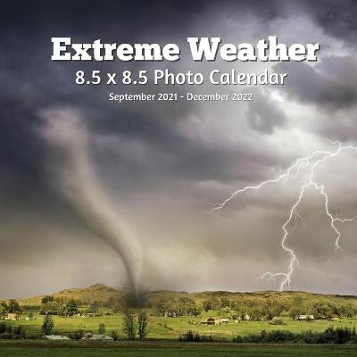 Book cover for Extreme Weathers 8.5 X 8.5 Calendar September 2021 -December 2022