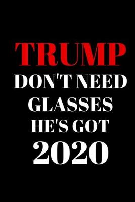 Book cover for Trump don't need glasses he's got 2020