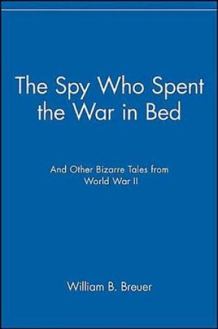 Cover of The Spy Who Spent the War in Bed