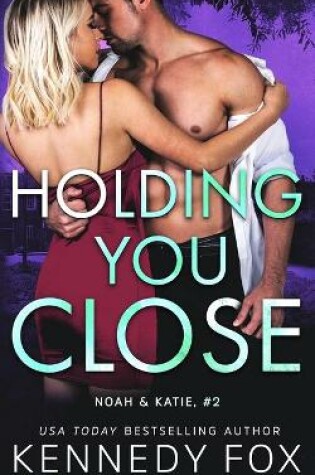 Cover of Holding You Close (Noah & Katie #2)