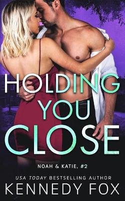 Book cover for Holding You Close (Noah & Katie #2)