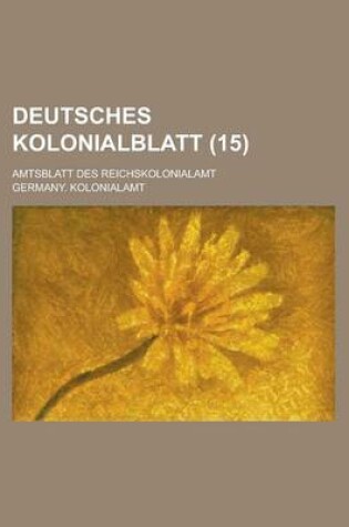 Cover of Deutsches Kolonialblatt; Amtsblatt Des Reichskolonialamt (15 )