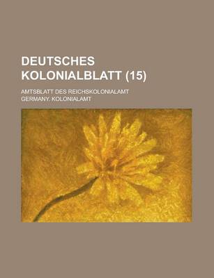 Book cover for Deutsches Kolonialblatt; Amtsblatt Des Reichskolonialamt (15 )