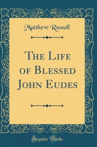 Cover of The Life of Blessed John Eudes (Classic Reprint)