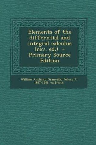 Cover of Elements of the Differntial and Integral Calculus (REV. Ed.) - Primary Source Edition