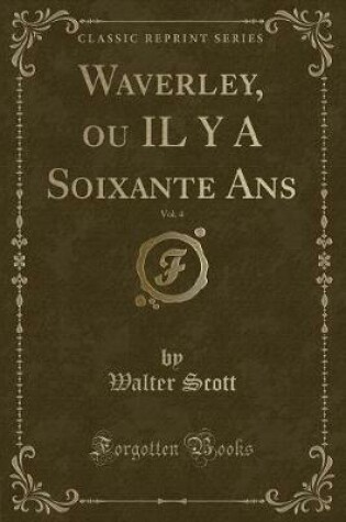 Cover of Waverley, Ou Il y a Soixante Ans, Vol. 4 (Classic Reprint)