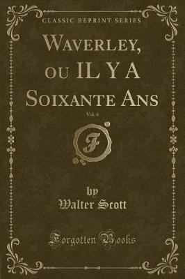 Book cover for Waverley, Ou Il y a Soixante Ans, Vol. 4 (Classic Reprint)