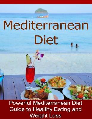 Book cover for Mediterranean Diet: Powerful Mediterranean Diet Guide to Healthy Eating and Weight Loss