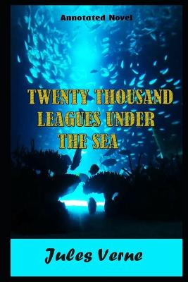 Book cover for Twenty Thousand Leagues Under the Seas By Jules Gabriel Verne Annotated Novel