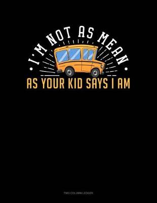 Book cover for I'm Not as Mean as Your Kid Says I Am