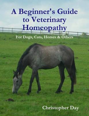 Book cover for A Beginner's Guide to Veterinary Homeopathy: for Dogs, Cats, Horses & Others