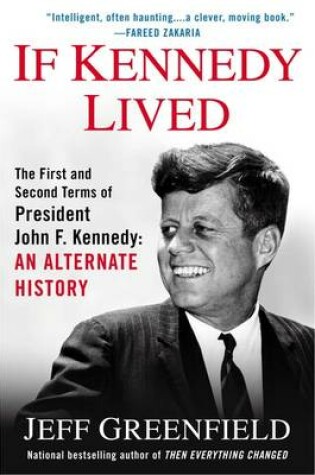 Cover of If Kennedy Lived: The First And Second Terms Of President John F. Kennedy: An Alternate History