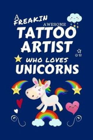 Cover of A Freakin Awesome Tattoo Artist Who Loves Unicorns