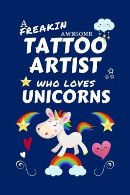 Book cover for A Freakin Awesome Tattoo Artist Who Loves Unicorns