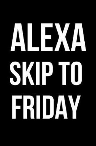 Cover of Alexa Skip to Friday