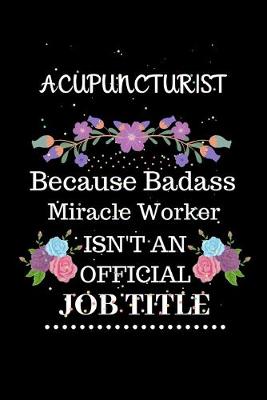 Book cover for Acupuncturist Because Badass Miracle Worker Isn't an Official Job Title
