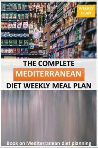 Cover of The Complete Mediterranean diet Weekly Meal Plan