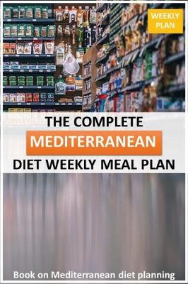 Book cover for The Complete Mediterranean diet Weekly Meal Plan