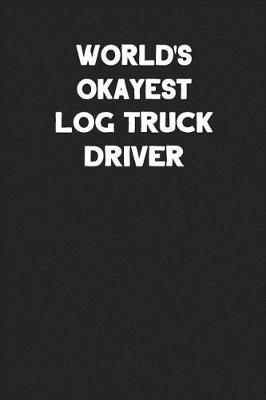 Book cover for World's Okayest Log Truck Driver